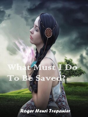 cover image of What Must I Do to Be Saved?